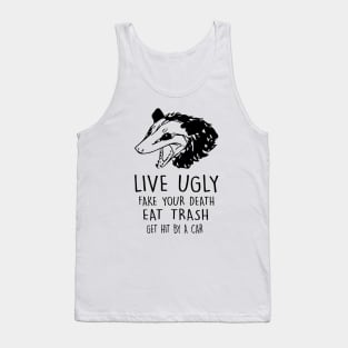 Live ugly Fake your death Eat trash Get hit by a car Tank Top